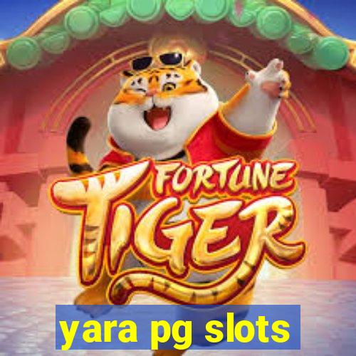 yara pg slots